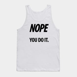 Nope - You do it - III - Funny, Sarcastic T-shirt Tank Top